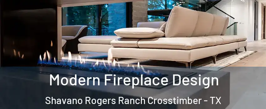 Modern Fireplace Design Shavano Rogers Ranch Crosstimber - TX