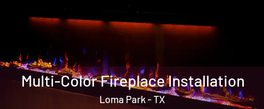 Multi-Color Fireplace Installation Loma Park - TX