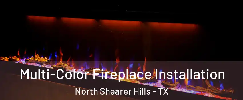 Multi-Color Fireplace Installation North Shearer Hills - TX