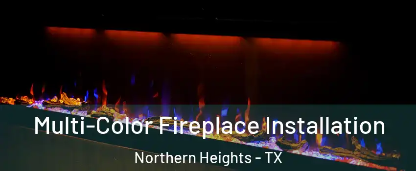 Multi-Color Fireplace Installation Northern Heights - TX