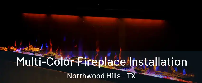 Multi-Color Fireplace Installation Northwood Hills - TX