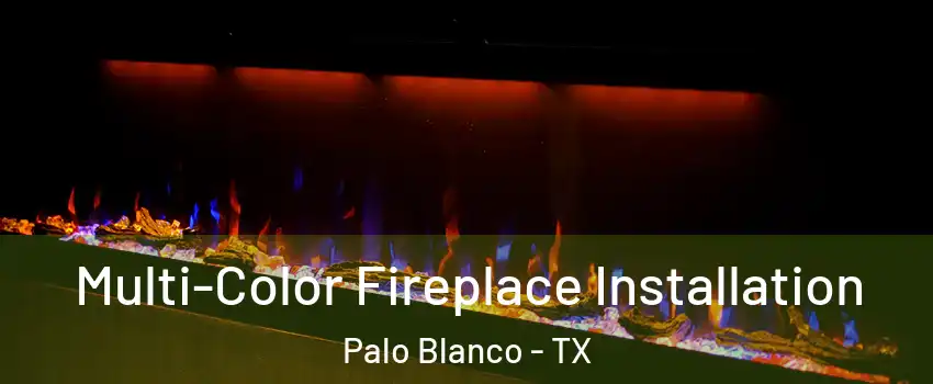 Multi-Color Fireplace Installation Palo Blanco - TX