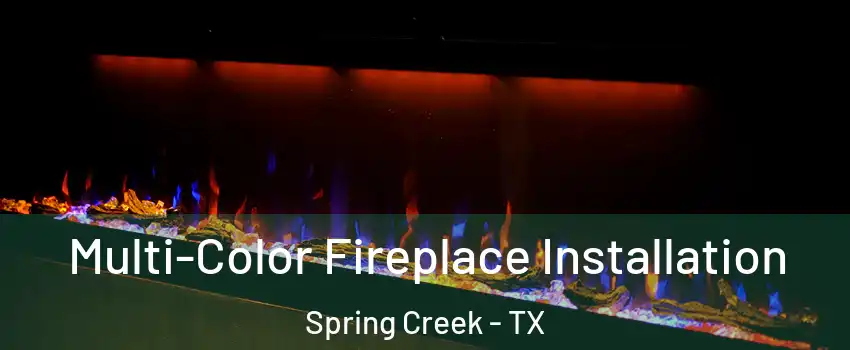 Multi-Color Fireplace Installation Spring Creek - TX