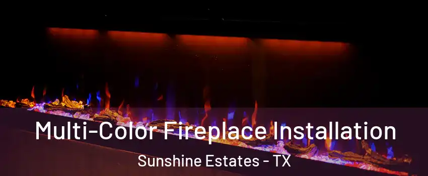 Multi-Color Fireplace Installation Sunshine Estates - TX