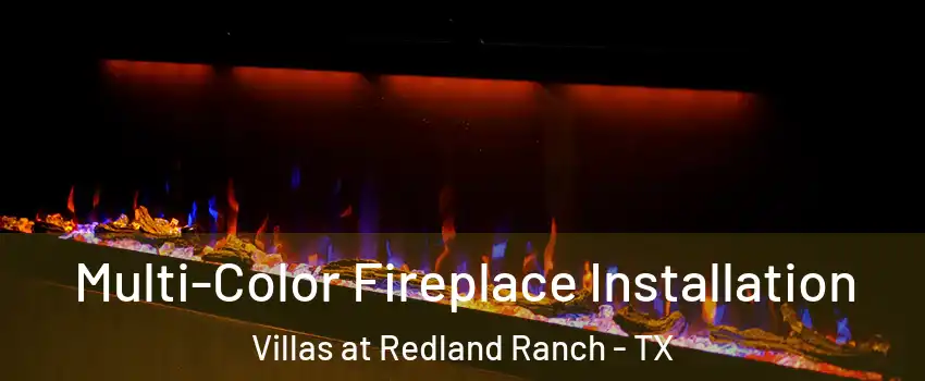 Multi-Color Fireplace Installation Villas at Redland Ranch - TX