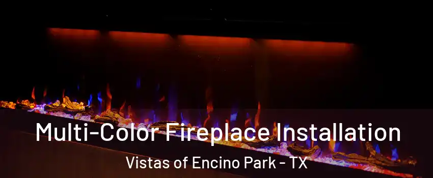 Multi-Color Fireplace Installation Vistas of Encino Park - TX