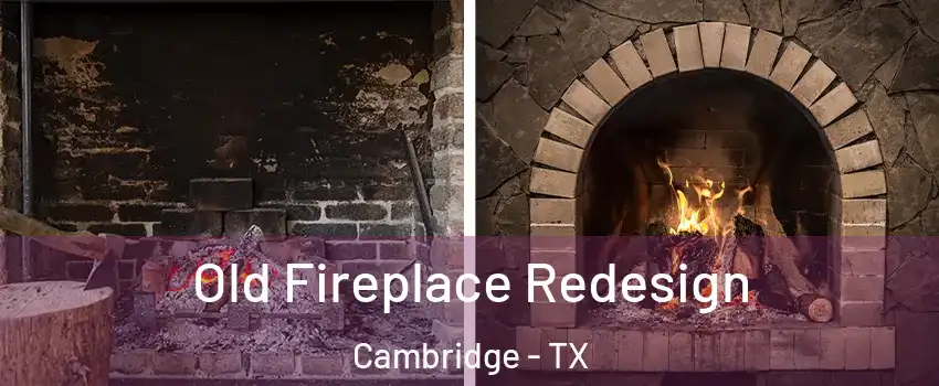 Old Fireplace Redesign Cambridge - TX