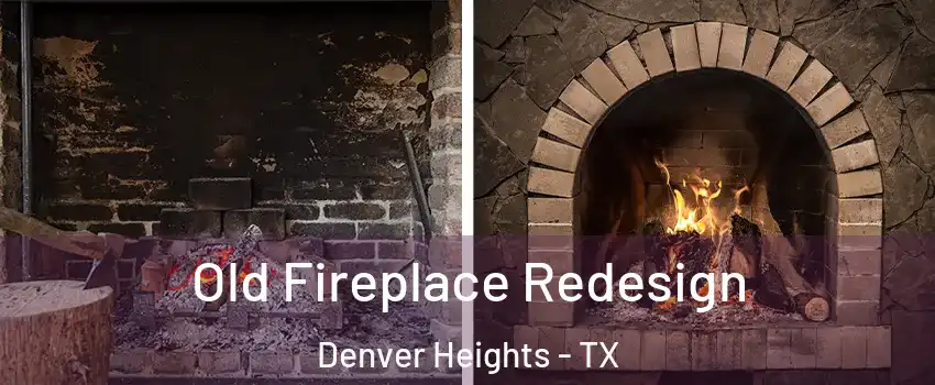 Old Fireplace Redesign Denver Heights - TX