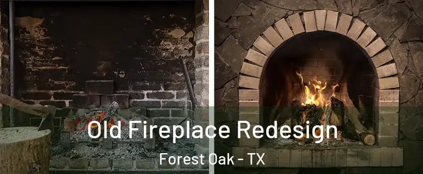 Old Fireplace Redesign Forest Oak - TX