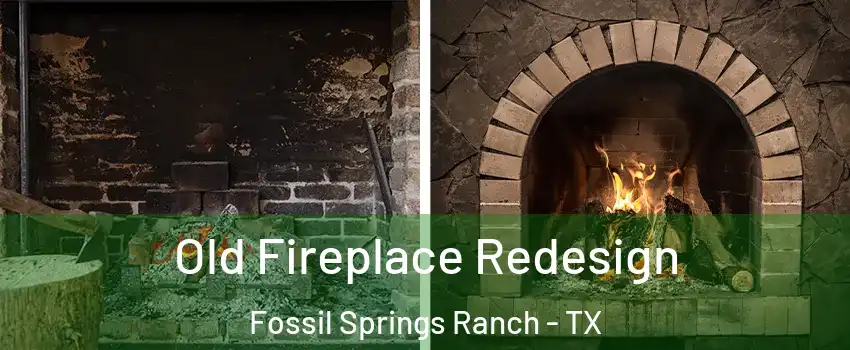 Old Fireplace Redesign Fossil Springs Ranch - TX