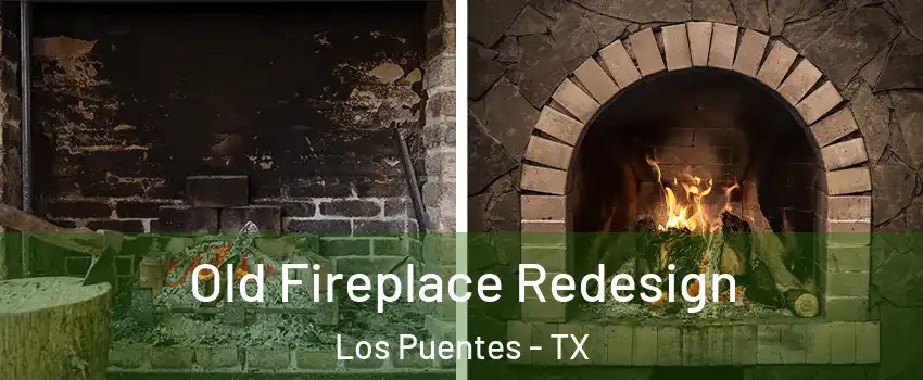 Old Fireplace Redesign Los Puentes - TX