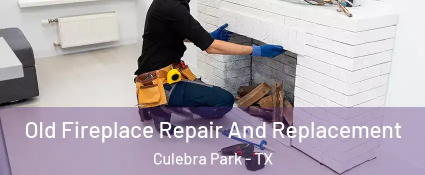 Old Fireplace Repair And Replacement Culebra Park - TX