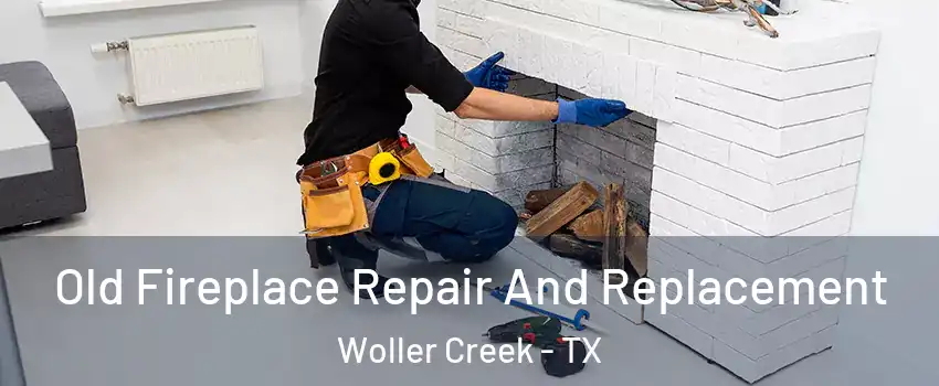 Old Fireplace Repair And Replacement Woller Creek - TX