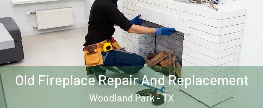 Old Fireplace Repair And Replacement Woodland Park - TX