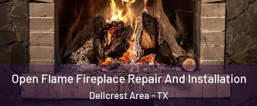 Open Flame Fireplace Repair And Installation Dellcrest Area - TX