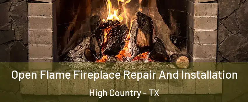 Open Flame Fireplace Repair And Installation High Country - TX