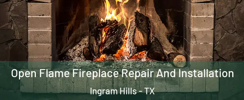 Open Flame Fireplace Repair And Installation Ingram Hills - TX