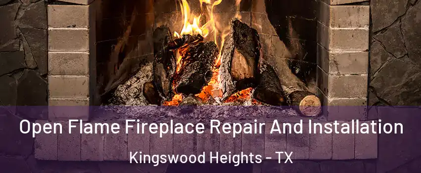 Open Flame Fireplace Repair And Installation Kingswood Heights - TX