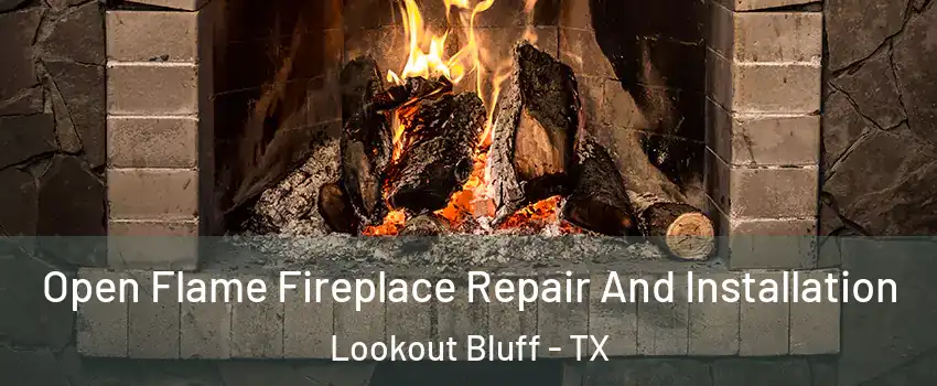 Open Flame Fireplace Repair And Installation Lookout Bluff - TX