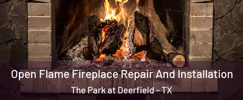 Open Flame Fireplace Repair And Installation The Park at Deerfield - TX