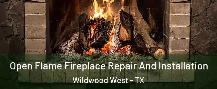 Open Flame Fireplace Repair And Installation Wildwood West - TX