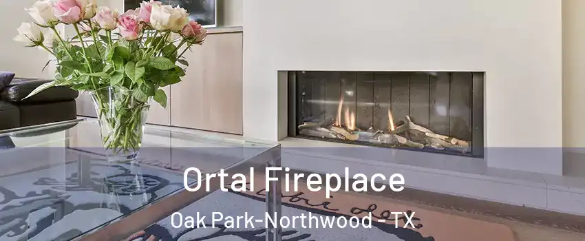 Ortal Fireplace Oak Park-Northwood - TX