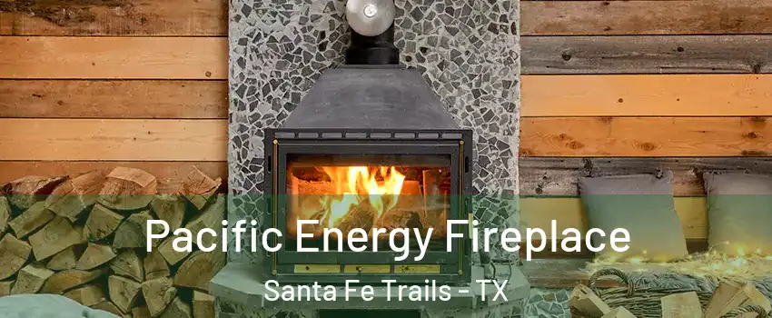 Pacific Energy Fireplace Santa Fe Trails - TX