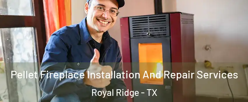 Pellet Fireplace Installation And Repair Services Royal Ridge - TX