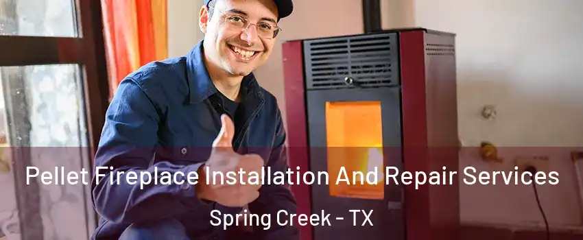 Pellet Fireplace Installation And Repair Services Spring Creek - TX