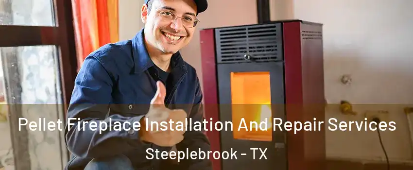 Pellet Fireplace Installation And Repair Services Steeplebrook - TX