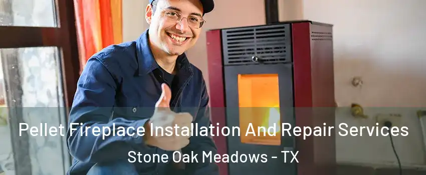 Pellet Fireplace Installation And Repair Services Stone Oak Meadows - TX