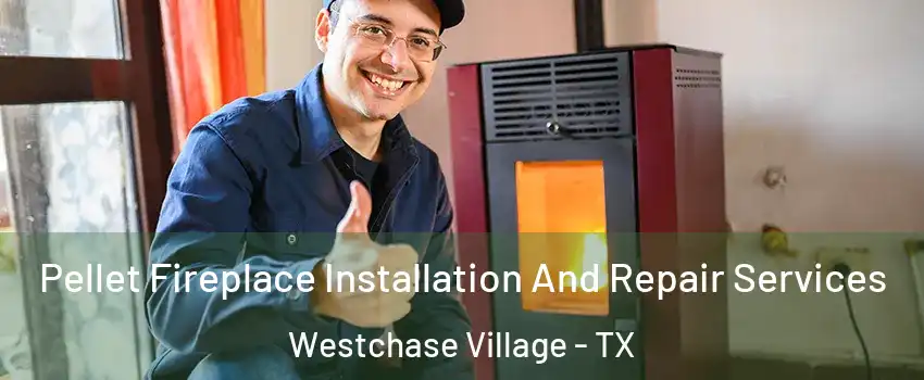 Pellet Fireplace Installation And Repair Services Westchase Village - TX