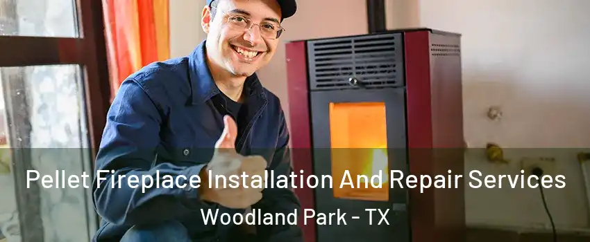 Pellet Fireplace Installation And Repair Services Woodland Park - TX