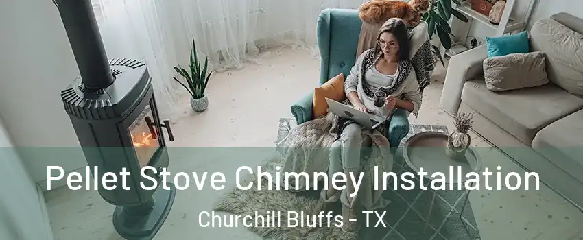 Pellet Stove Chimney Installation Churchill Bluffs - TX