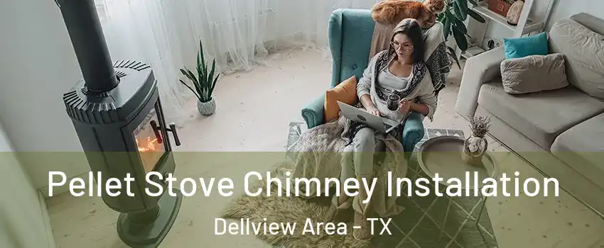 Pellet Stove Chimney Installation Dellview Area - TX