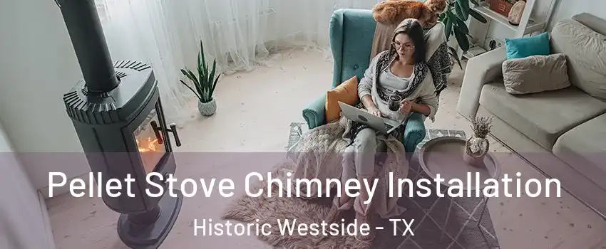 Pellet Stove Chimney Installation Historic Westside - TX