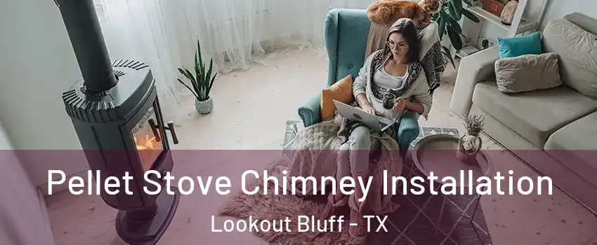 Pellet Stove Chimney Installation Lookout Bluff - TX