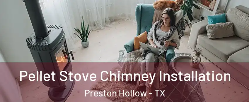 Pellet Stove Chimney Installation Preston Hollow - TX