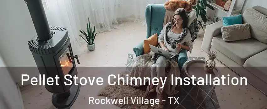 Pellet Stove Chimney Installation Rockwell Village - TX