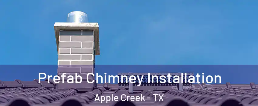 Prefab Chimney Installation Apple Creek - TX