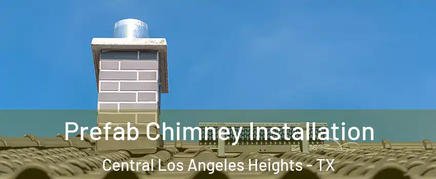 Prefab Chimney Installation Central Los Angeles Heights - TX