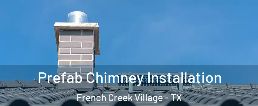 Prefab Chimney Installation French Creek Village - TX