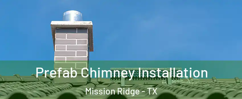 Prefab Chimney Installation Mission Ridge - TX