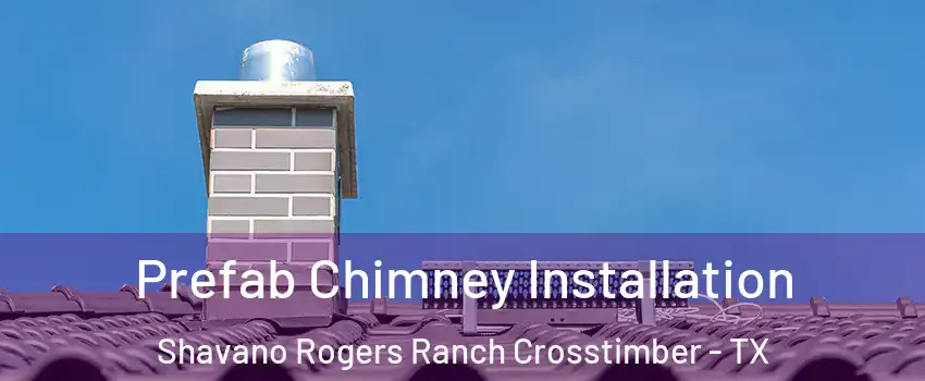 Prefab Chimney Installation Shavano Rogers Ranch Crosstimber - TX