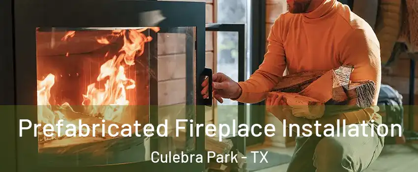 Prefabricated Fireplace Installation Culebra Park - TX