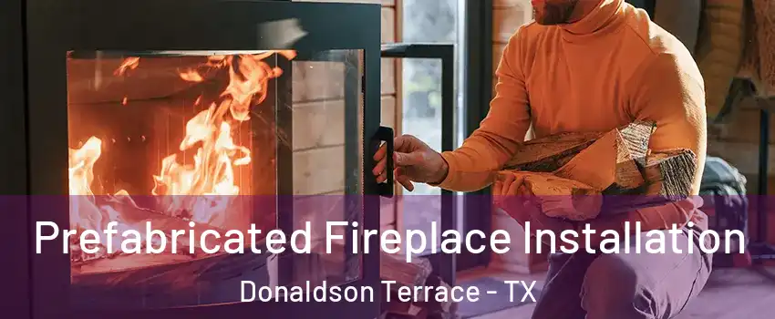 Prefabricated Fireplace Installation Donaldson Terrace - TX