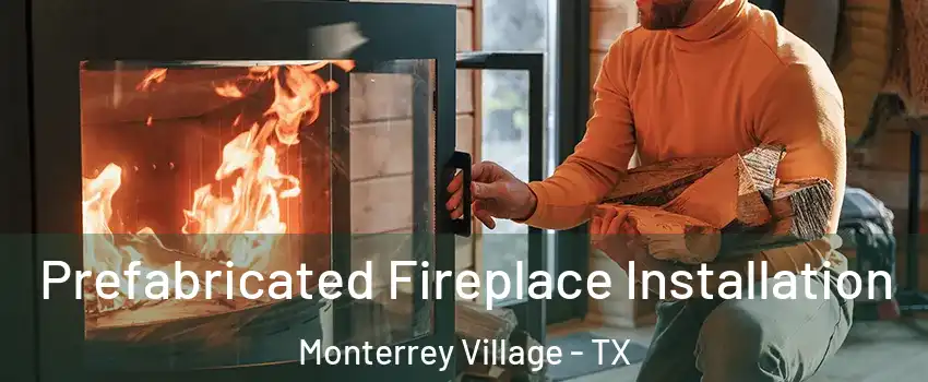 Prefabricated Fireplace Installation Monterrey Village - TX