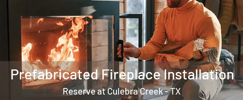 Prefabricated Fireplace Installation Reserve at Culebra Creek - TX