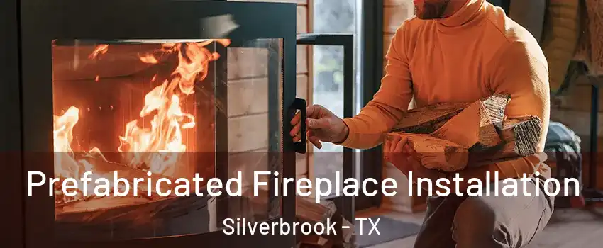 Prefabricated Fireplace Installation Silverbrook - TX