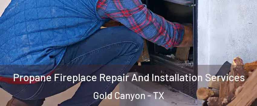 Propane Fireplace Repair And Installation Services Gold Canyon - TX